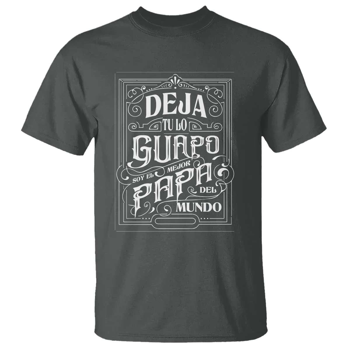 Funny Spanish Dad T Shirt Deja Tu Lo Guapo Soy El Mejor Papa Del Mundo