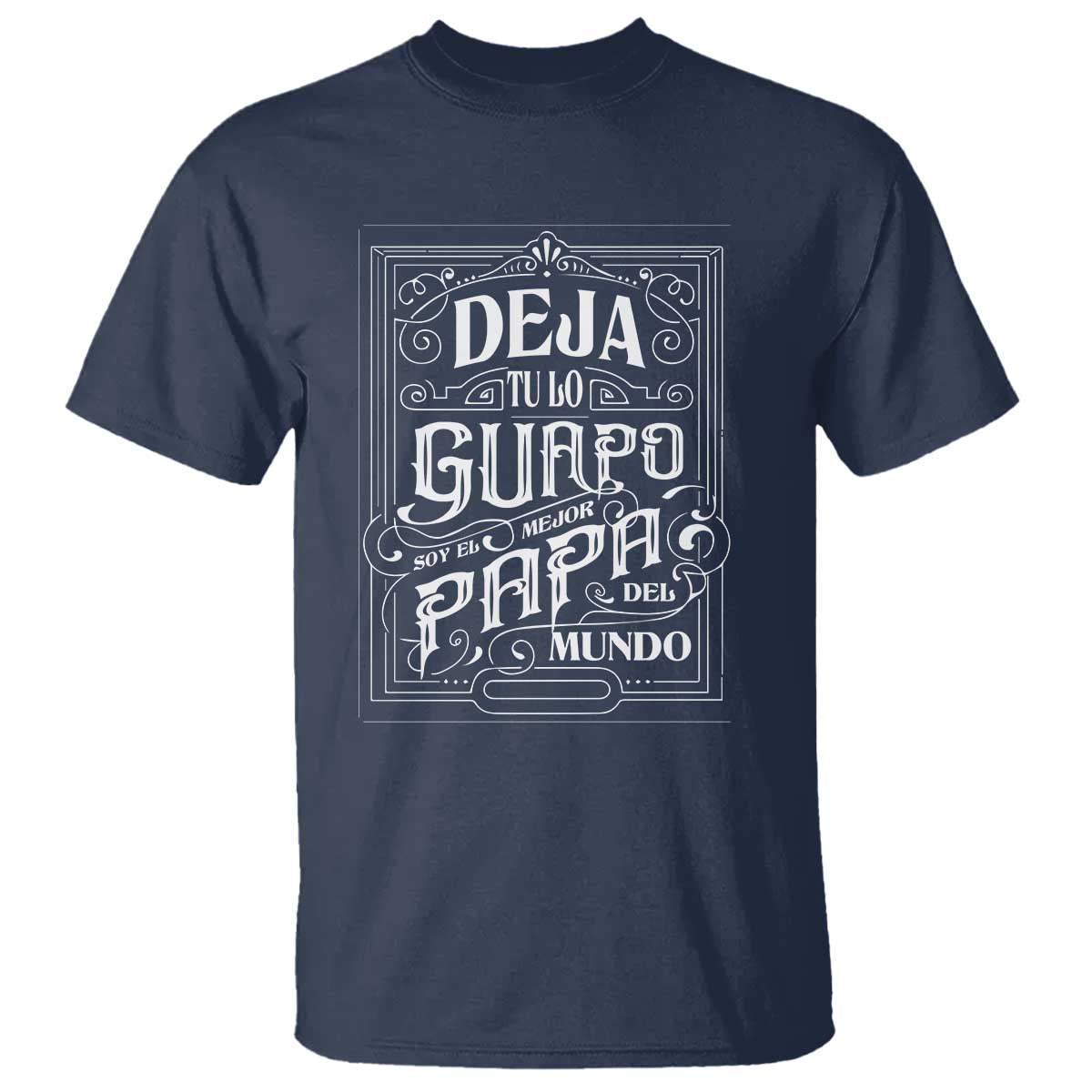 Funny Spanish Dad T Shirt Deja Tu Lo Guapo Soy El Mejor Papa Del Mundo