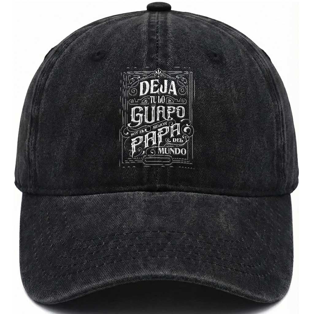 Funny Spanish Dad Washed Cotton Baseball Cap Deja Tu Lo Guapo Soy El Mejor Papa Del Mundo