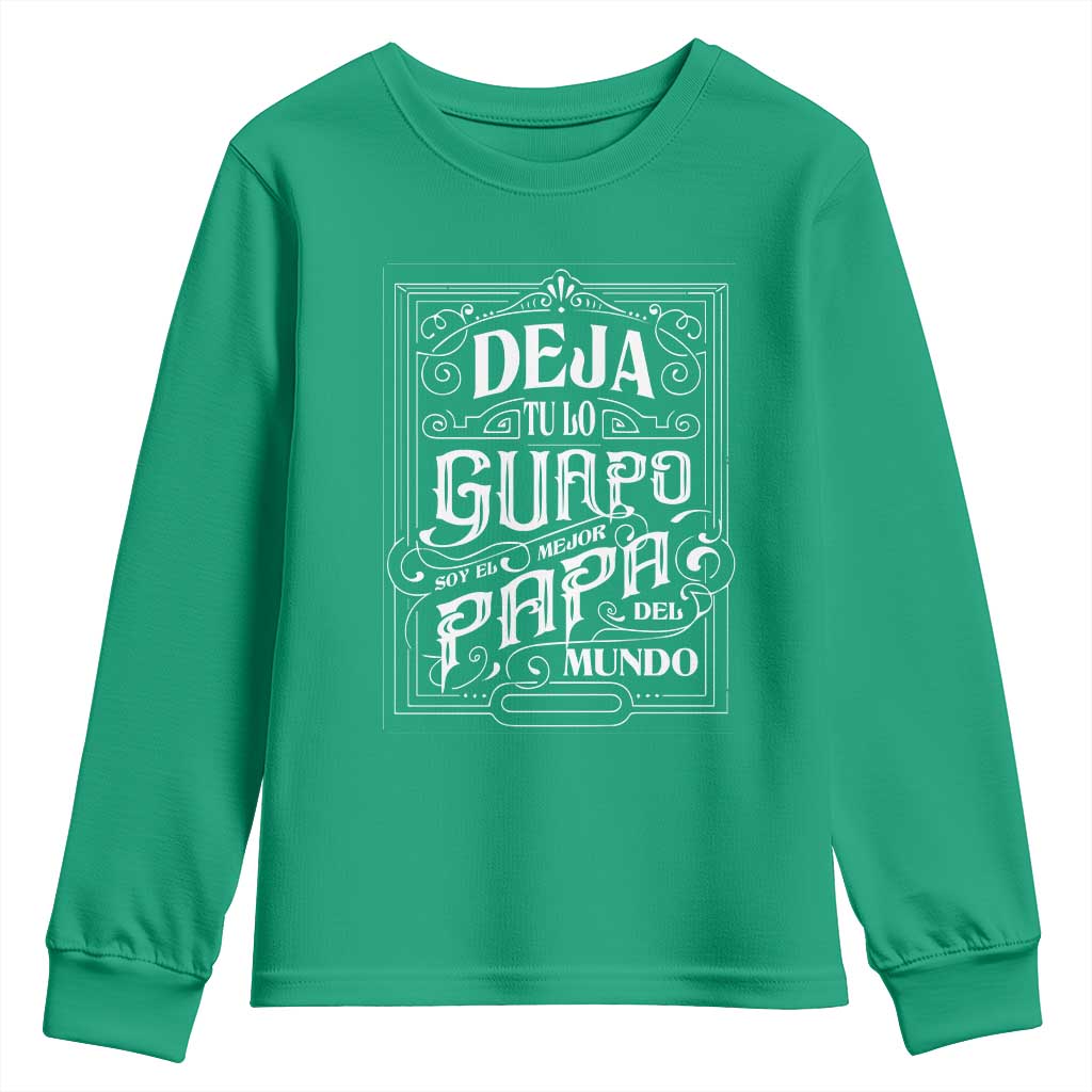 Funny Spanish Dad Youth Sweatshirt Deja Tu Lo Guapo Soy El Mejor Papa Del Mundo