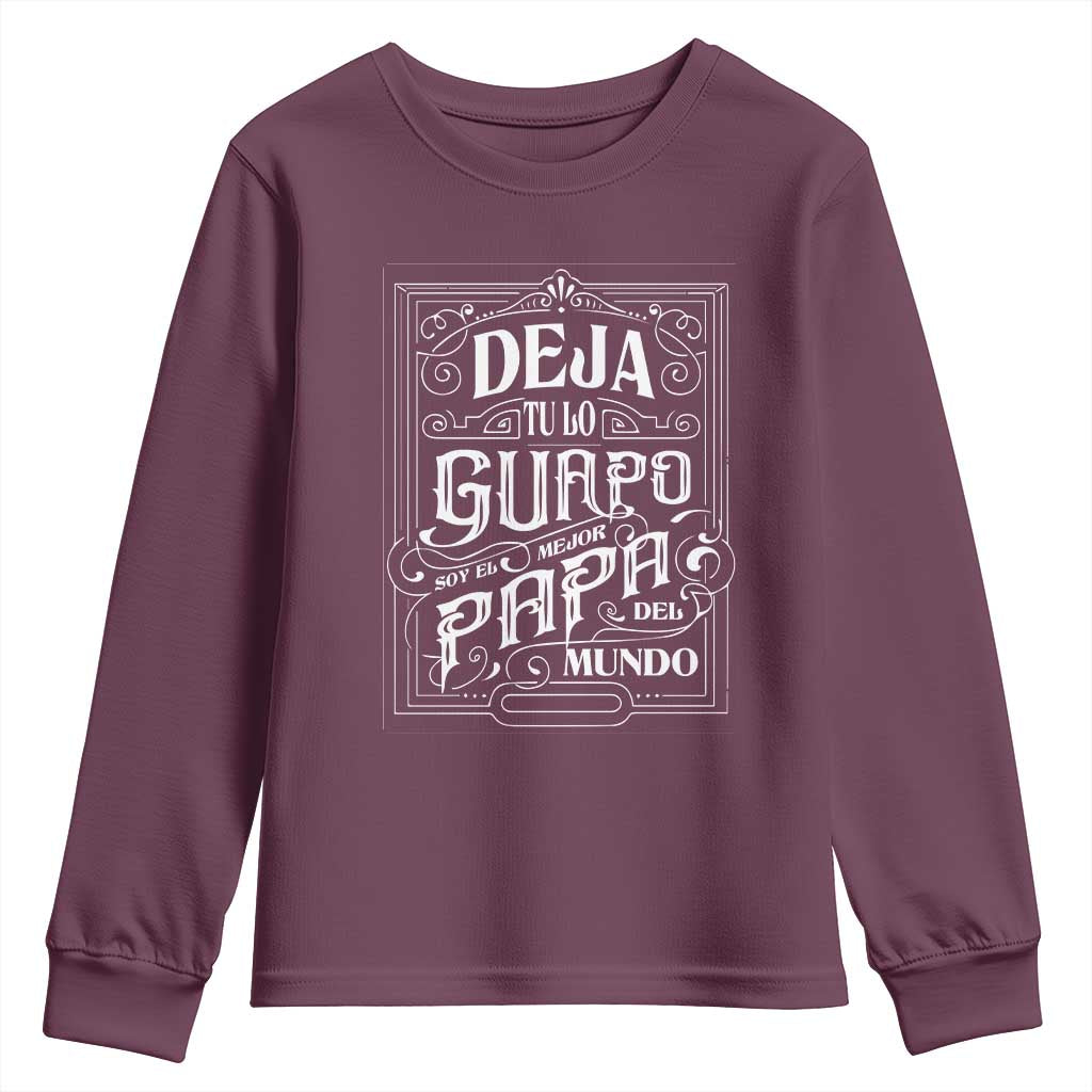 Funny Spanish Dad Youth Sweatshirt Deja Tu Lo Guapo Soy El Mejor Papa Del Mundo