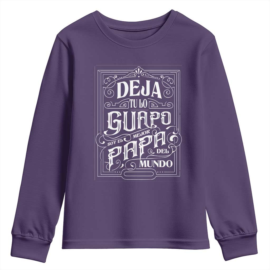 Funny Spanish Dad Youth Sweatshirt Deja Tu Lo Guapo Soy El Mejor Papa Del Mundo