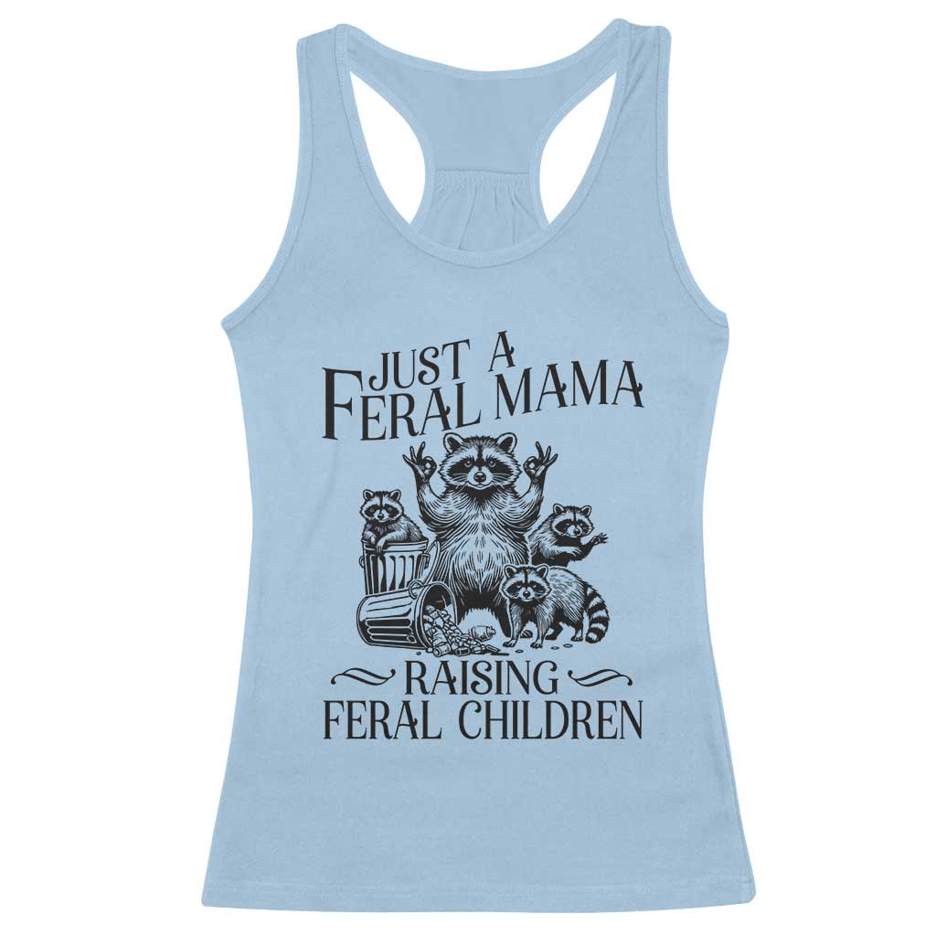 Funny Just A Feral Mama Raising Feral Children Racerback Tank Top Raccoon Mother's Day