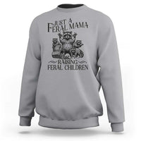 Funny Just A Feral Mama Raising Feral Children Sweatshirt Raccoon Mother's Day