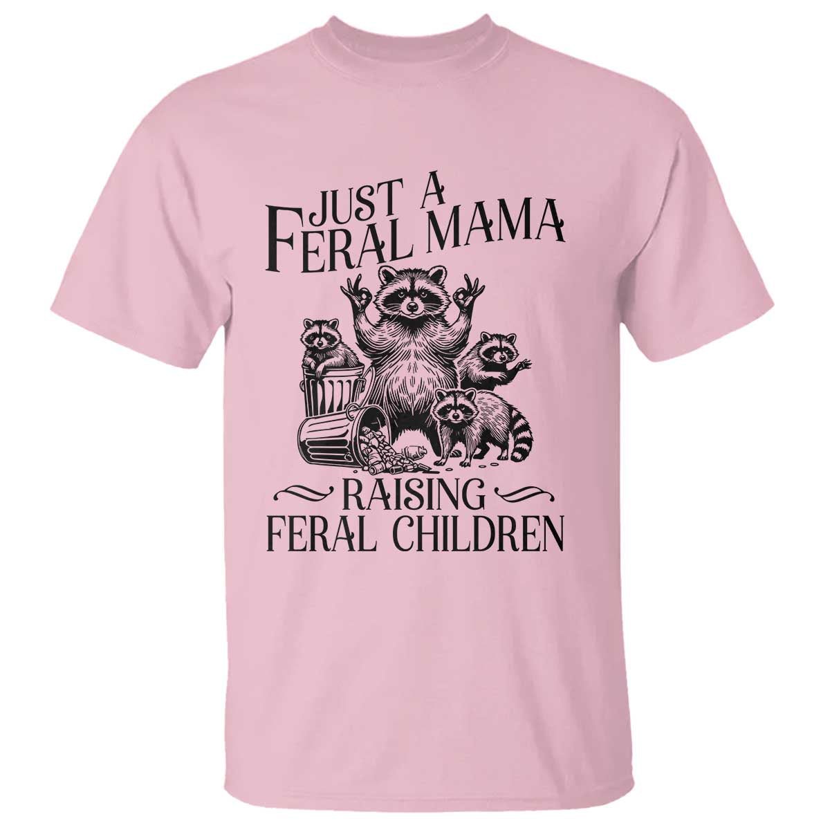 Funny Just A Feral Mama Raising Feral Children T Shirt Raccoon Mother's Day