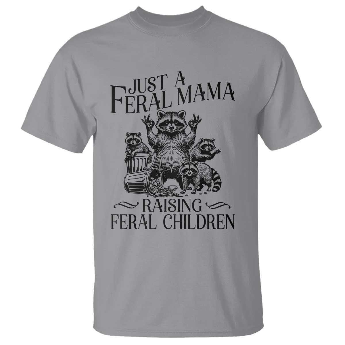 Funny Just A Feral Mama Raising Feral Children T Shirt Raccoon Mother's Day