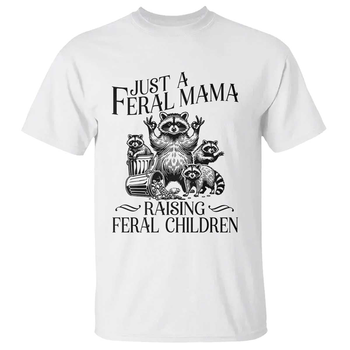 Funny Just A Feral Mama Raising Feral Children T Shirt Raccoon Mother's Day