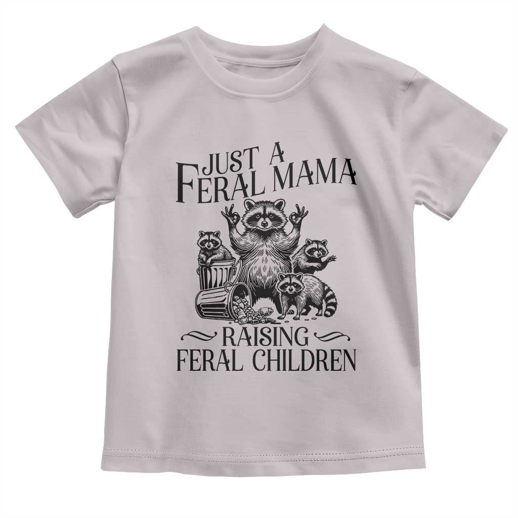 Funny Just A Feral Mama Raising Feral Children Toddler T Shirt Raccoon Mother's Day
