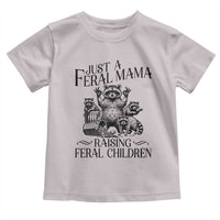 Funny Just A Feral Mama Raising Feral Children Toddler T Shirt Raccoon Mother's Day