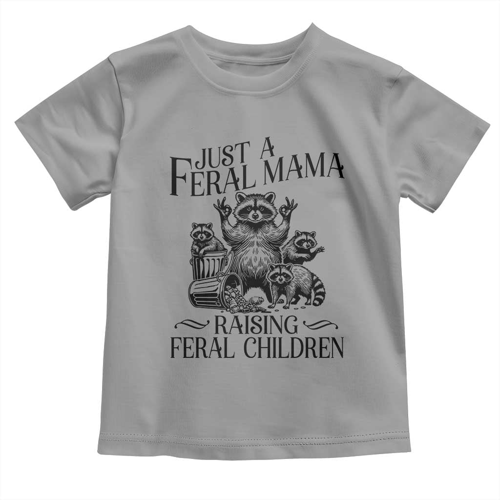Funny Just A Feral Mama Raising Feral Children Toddler T Shirt Raccoon Mother's Day