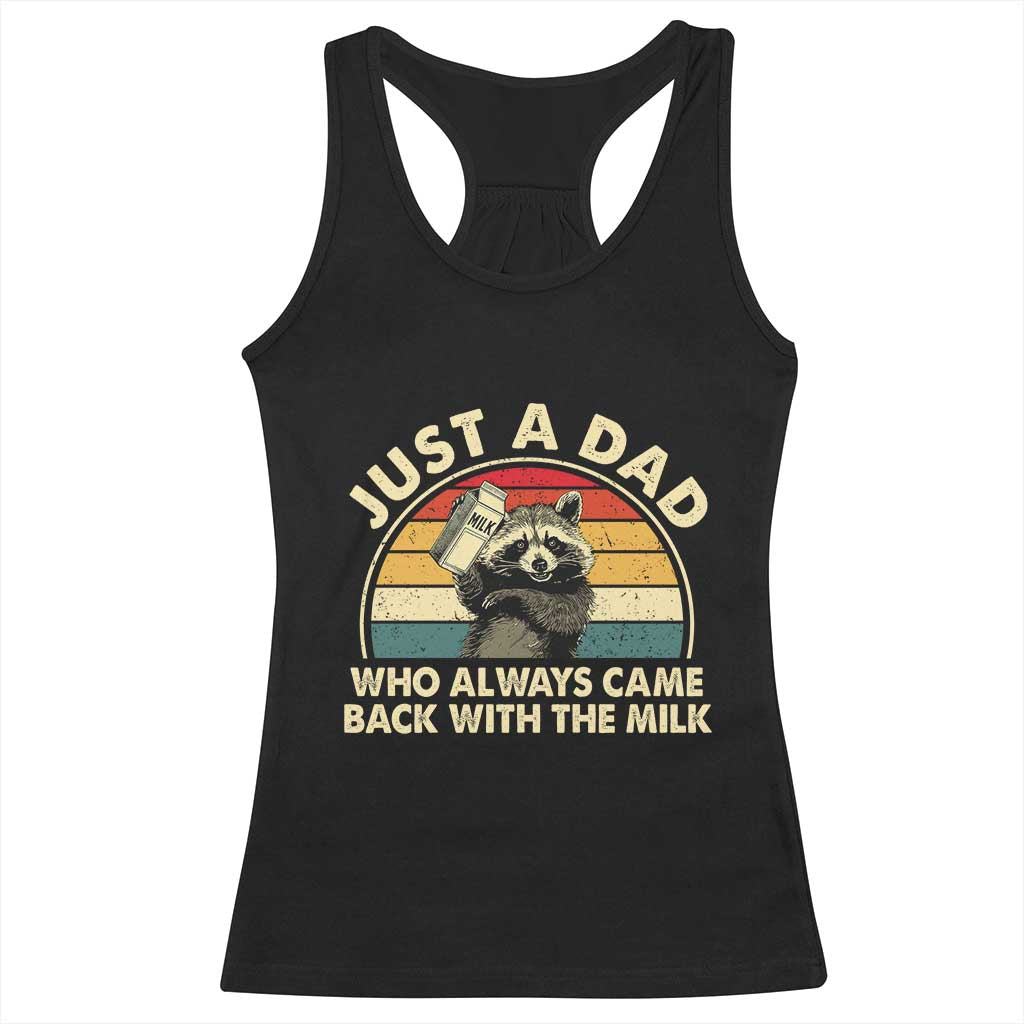 Funny Just A Dad Who Always Came Back With The Milk Racerback Tank Top Racoon Dad Father's Day