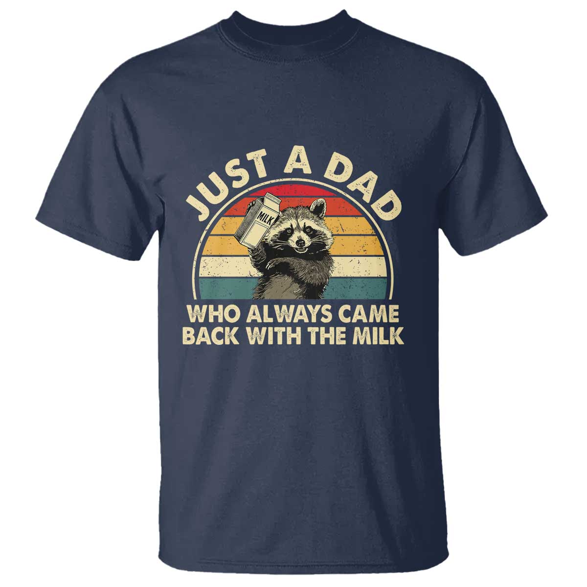 Funny Just A Dad Who Always Came Back With The Milk T Shirt Racoon Dad Father's Day