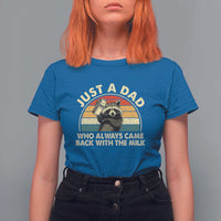 Funny Just A Dad Who Always Came Back With The Milk T Shirt For Women Racoon Dad Father's Day