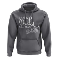 Funny I Am A Derby Old Man Hoodie Derby Day Horse Racing