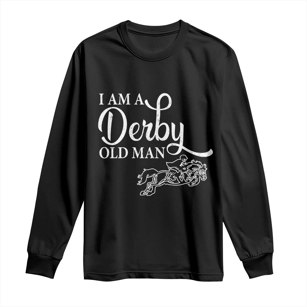 Funny I Am A Derby Old Man Long Sleeve Shirt Derby Day Horse Racing