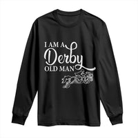 Funny I Am A Derby Old Man Long Sleeve Shirt Derby Day Horse Racing