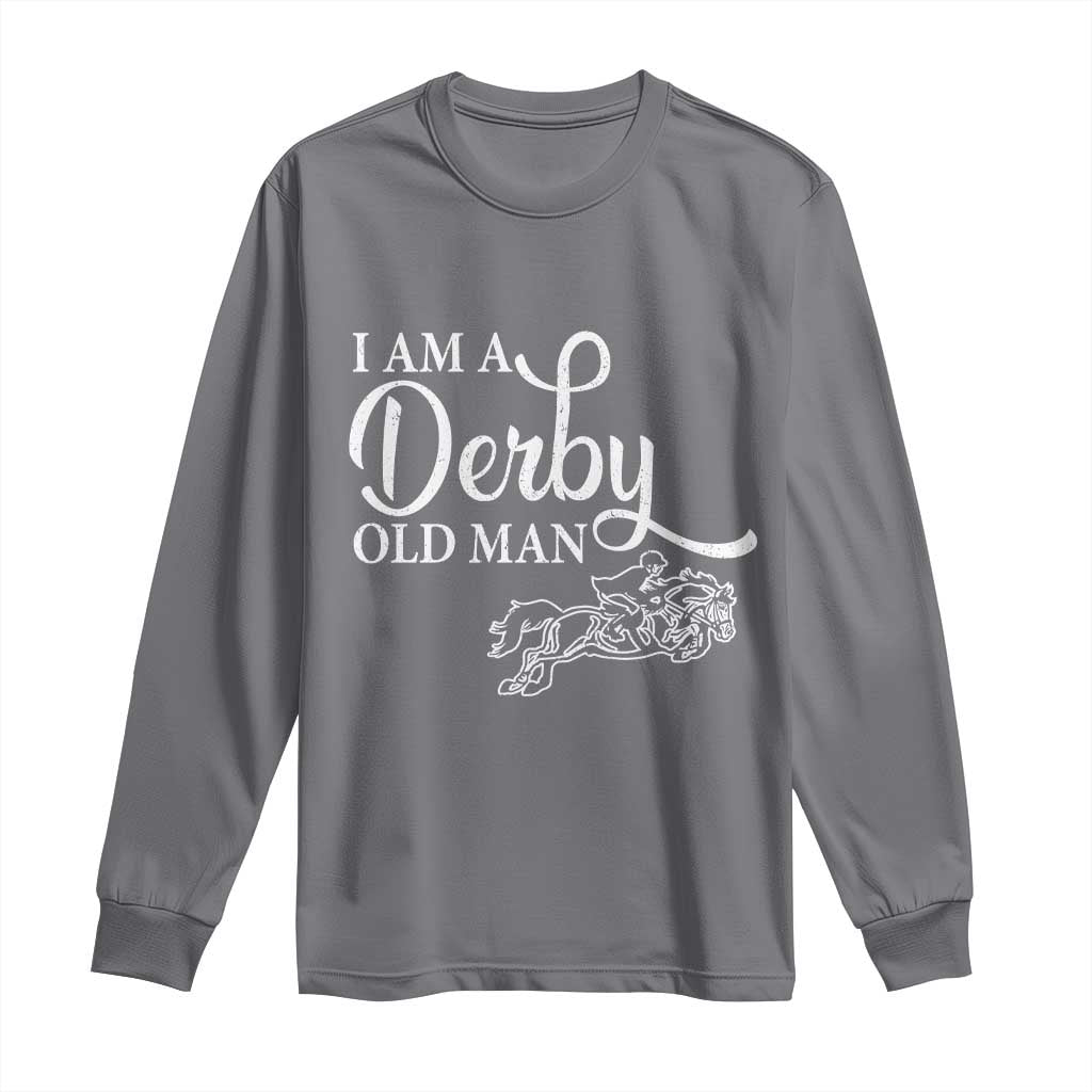 Funny I Am A Derby Old Man Long Sleeve Shirt Derby Day Horse Racing