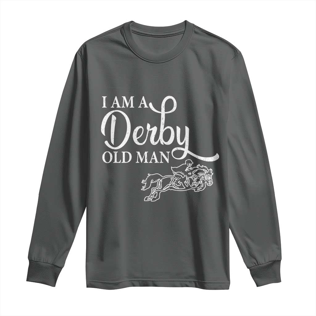 Funny I Am A Derby Old Man Long Sleeve Shirt Derby Day Horse Racing