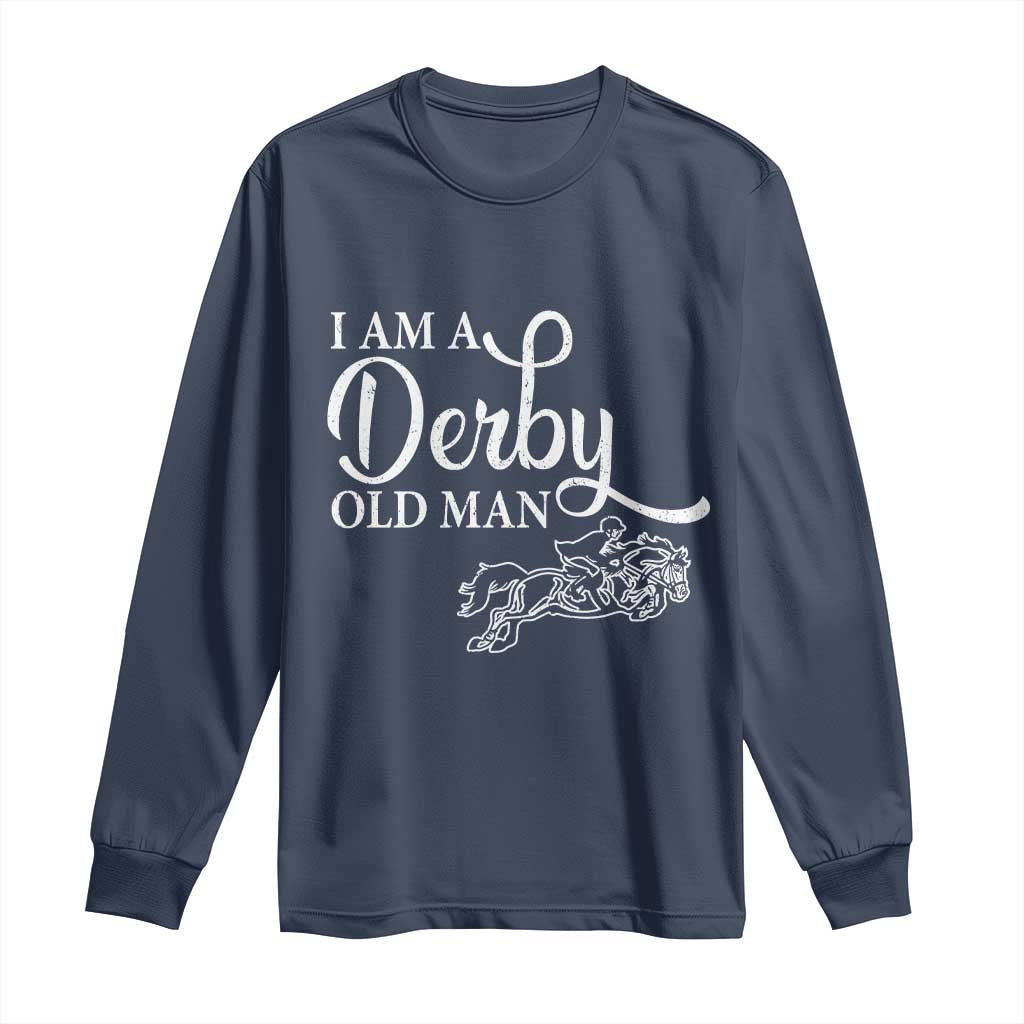 Funny I Am A Derby Old Man Long Sleeve Shirt Derby Day Horse Racing