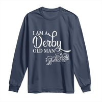 Funny I Am A Derby Old Man Long Sleeve Shirt Derby Day Horse Racing