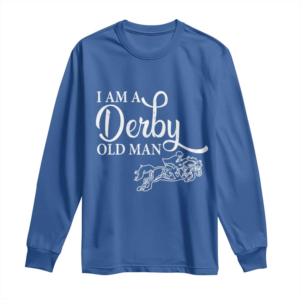 Funny I Am A Derby Old Man Long Sleeve Shirt Derby Day Horse Racing