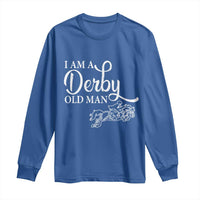 Funny I Am A Derby Old Man Long Sleeve Shirt Derby Day Horse Racing