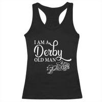 Funny I Am A Derby Old Man Racerback Tank Top Derby Day Horse Racing
