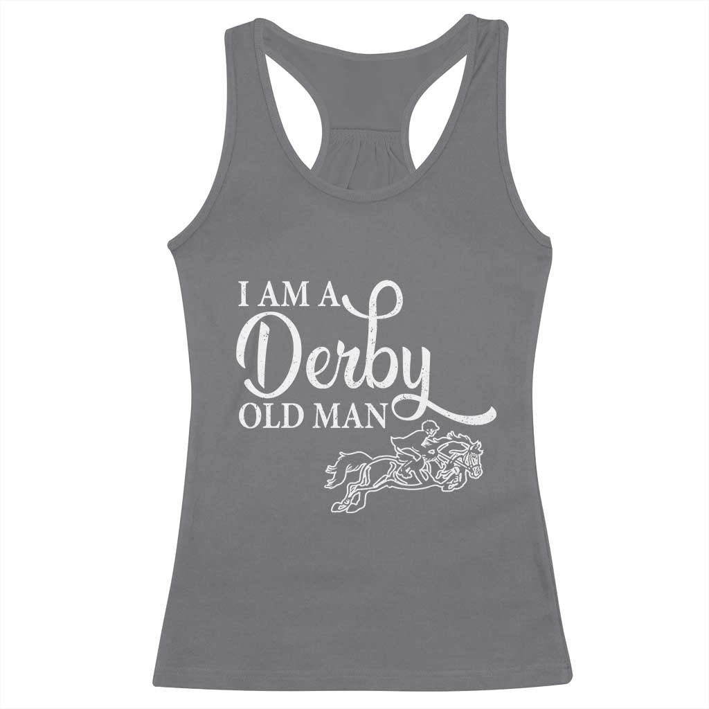 Funny I Am A Derby Old Man Racerback Tank Top Derby Day Horse Racing