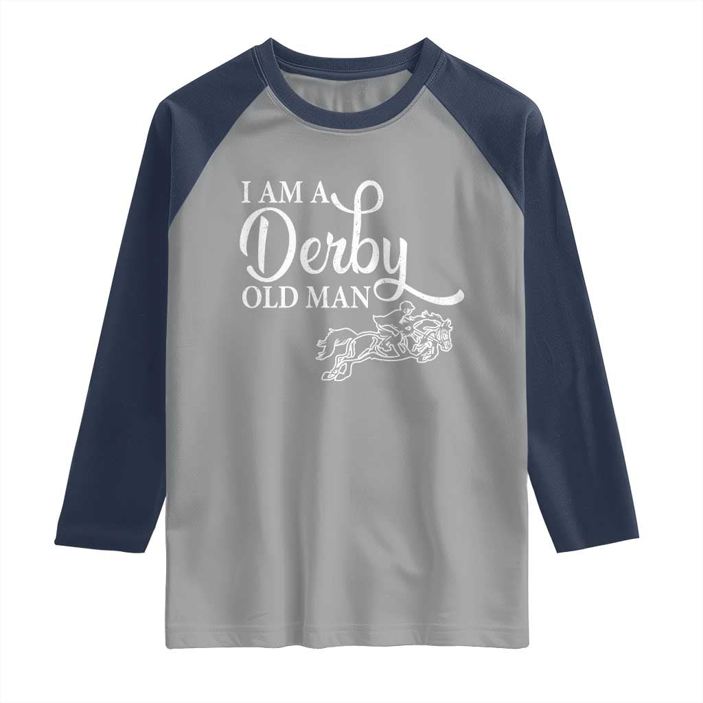Funny I Am A Derby Old Man Raglan Shirt Derby Day Horse Racing