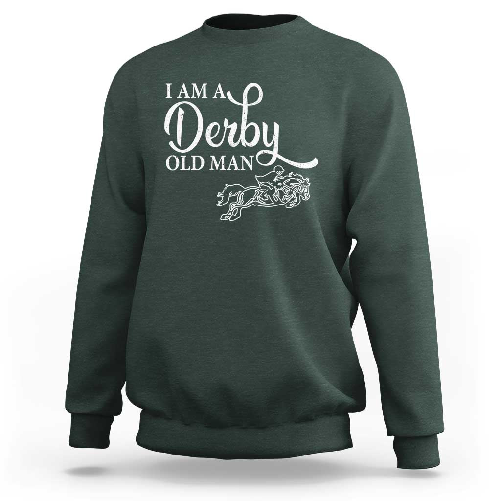 Funny I Am A Derby Old Man Sweatshirt Derby Day Horse Racing