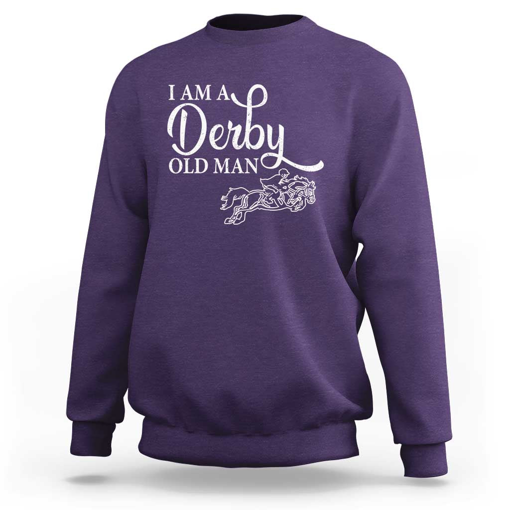 Funny I Am A Derby Old Man Sweatshirt Derby Day Horse Racing