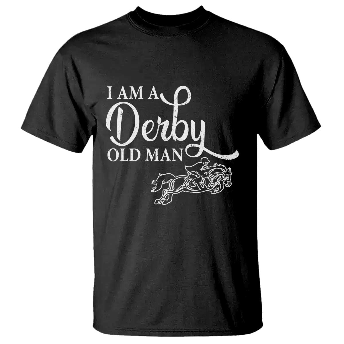 Funny I Am A Derby Old Man T Shirt Derby Day Horse Racing
