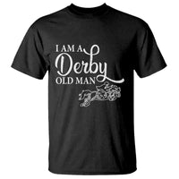 Funny I Am A Derby Old Man T Shirt Derby Day Horse Racing