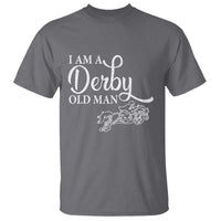 Funny I Am A Derby Old Man T Shirt Derby Day Horse Racing