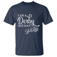 Funny I Am A Derby Old Man T Shirt Derby Day Horse Racing