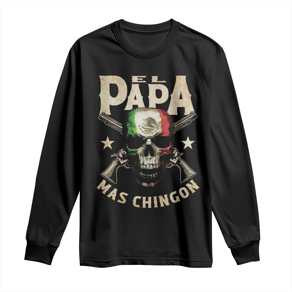 Funny Mexican Dad Long Sleeve Shirt El Papa Mas Chingon Vintage Mexico Skull