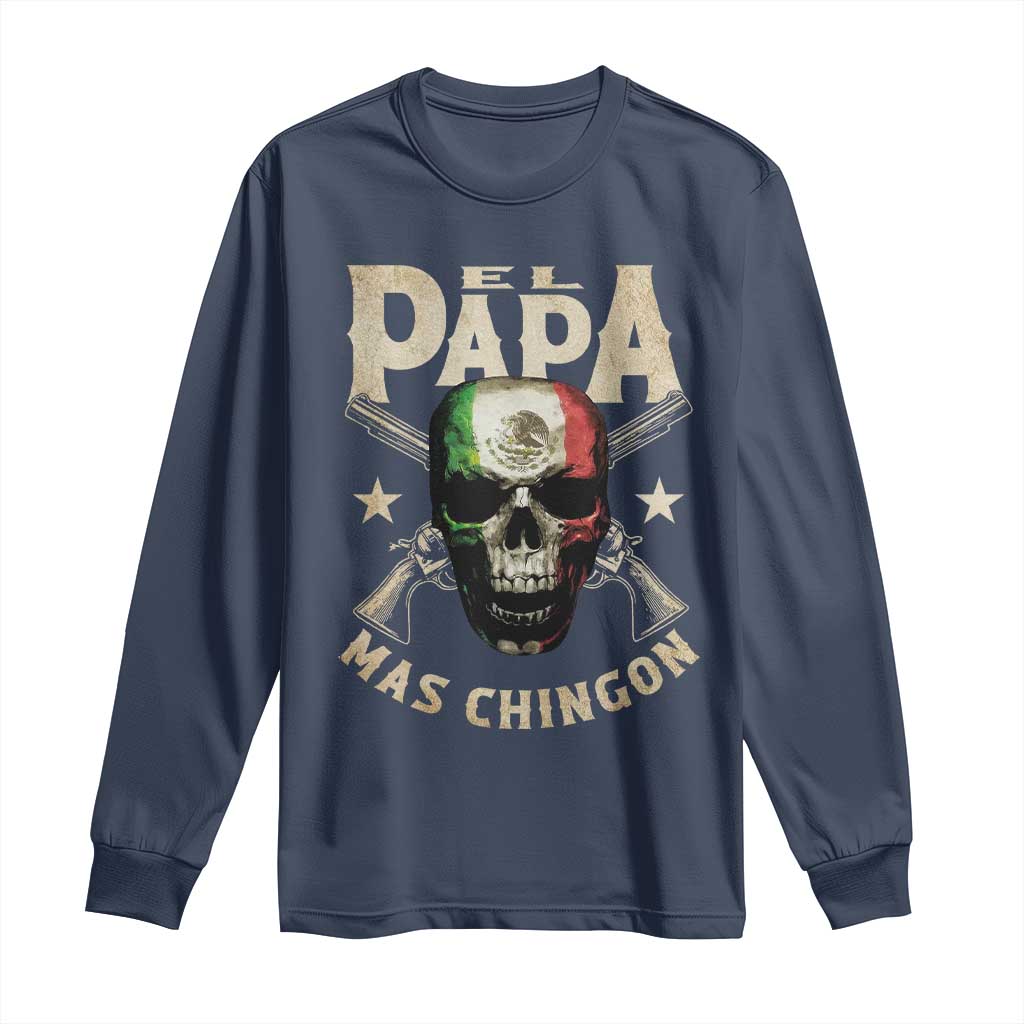 Funny Mexican Dad Long Sleeve Shirt El Papa Mas Chingon Vintage Mexico Skull