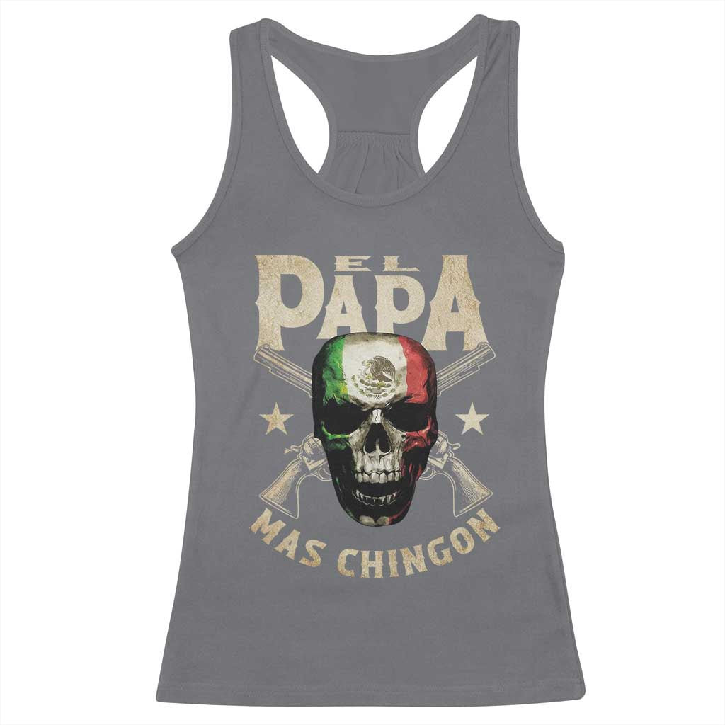 Funny Mexican Dad Racerback Tank Top El Papa Mas Chingon Vintage Mexico Skull