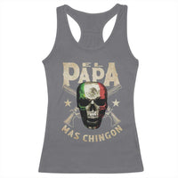 Funny Mexican Dad Racerback Tank Top El Papa Mas Chingon Vintage Mexico Skull