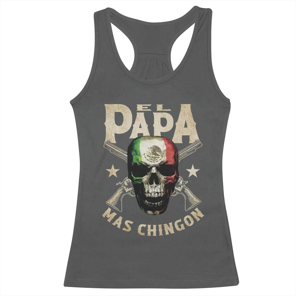 Funny Mexican Dad Racerback Tank Top El Papa Mas Chingon Vintage Mexico Skull