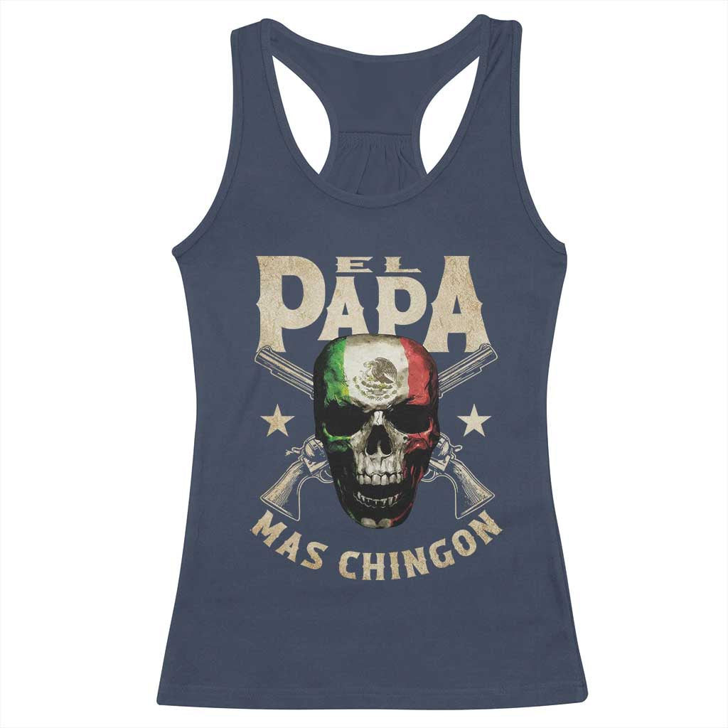 Funny Mexican Dad Racerback Tank Top El Papa Mas Chingon Vintage Mexico Skull