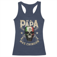 Funny Mexican Dad Racerback Tank Top El Papa Mas Chingon Vintage Mexico Skull