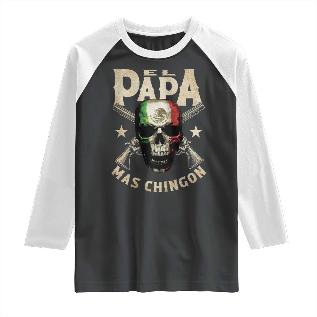Funny Mexican Dad Raglan Shirt El Papa Mas Chingon Vintage Mexico Skull