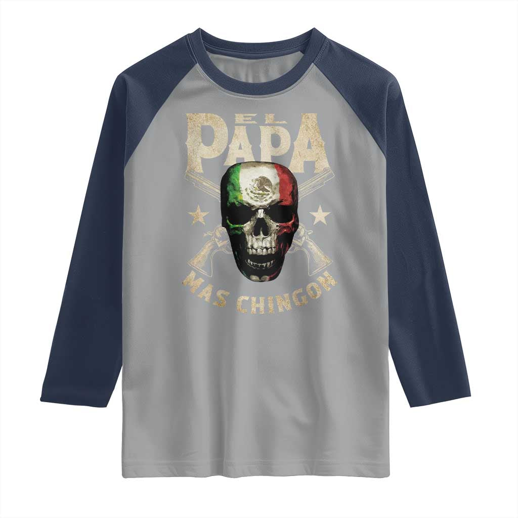 Funny Mexican Dad Raglan Shirt El Papa Mas Chingon Vintage Mexico Skull