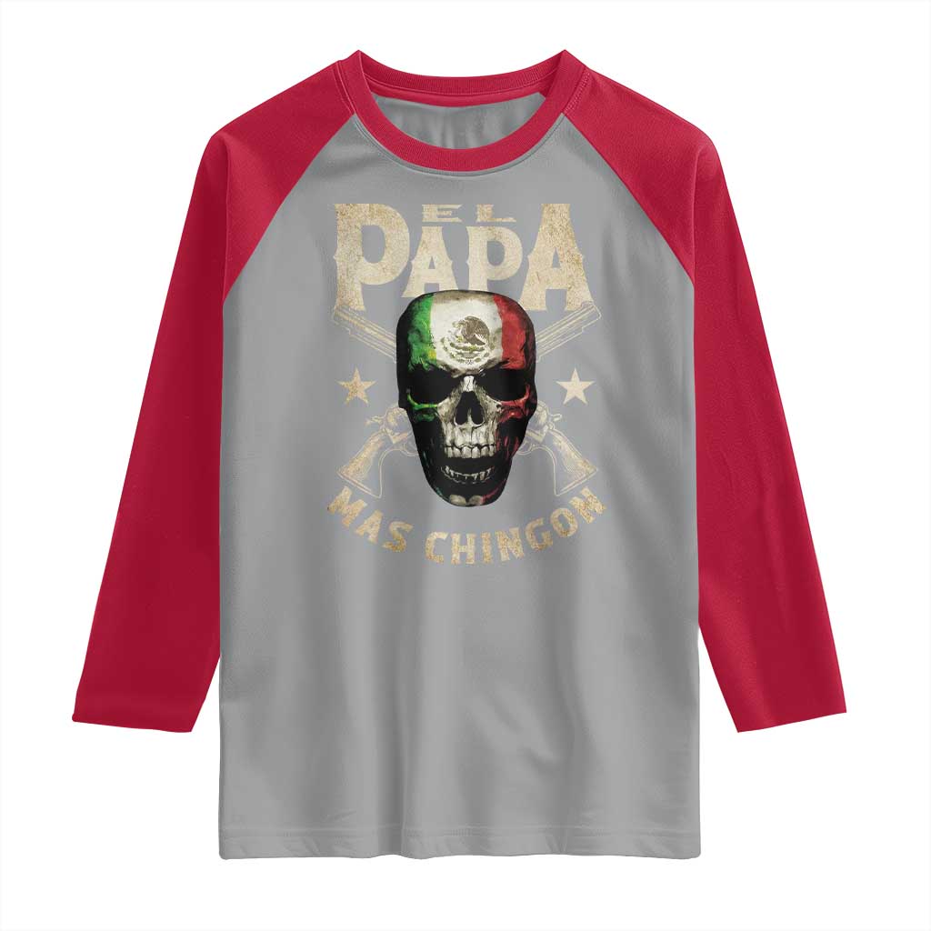 Funny Mexican Dad Raglan Shirt El Papa Mas Chingon Vintage Mexico Skull
