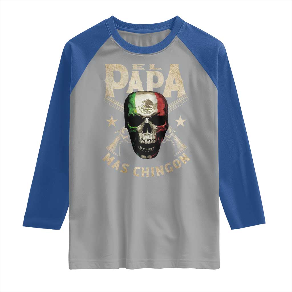 Funny Mexican Dad Raglan Shirt El Papa Mas Chingon Vintage Mexico Skull