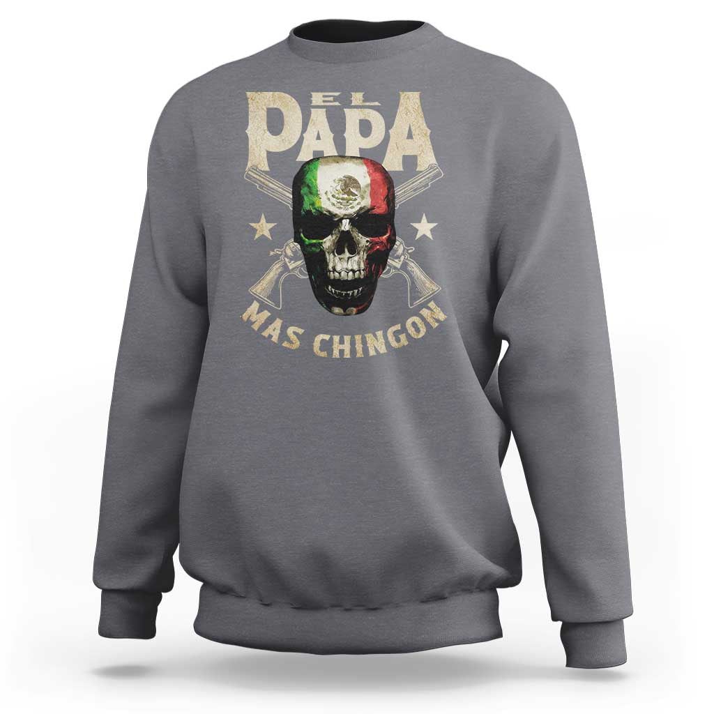 Funny Mexican Dad Sweatshirt El Papa Mas Chingon Vintage Mexico Skull