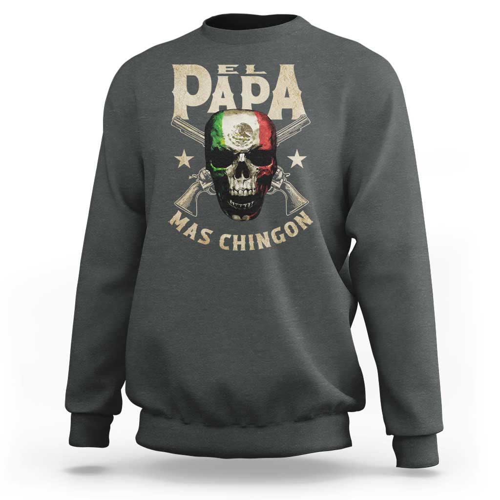 Funny Mexican Dad Sweatshirt El Papa Mas Chingon Vintage Mexico Skull