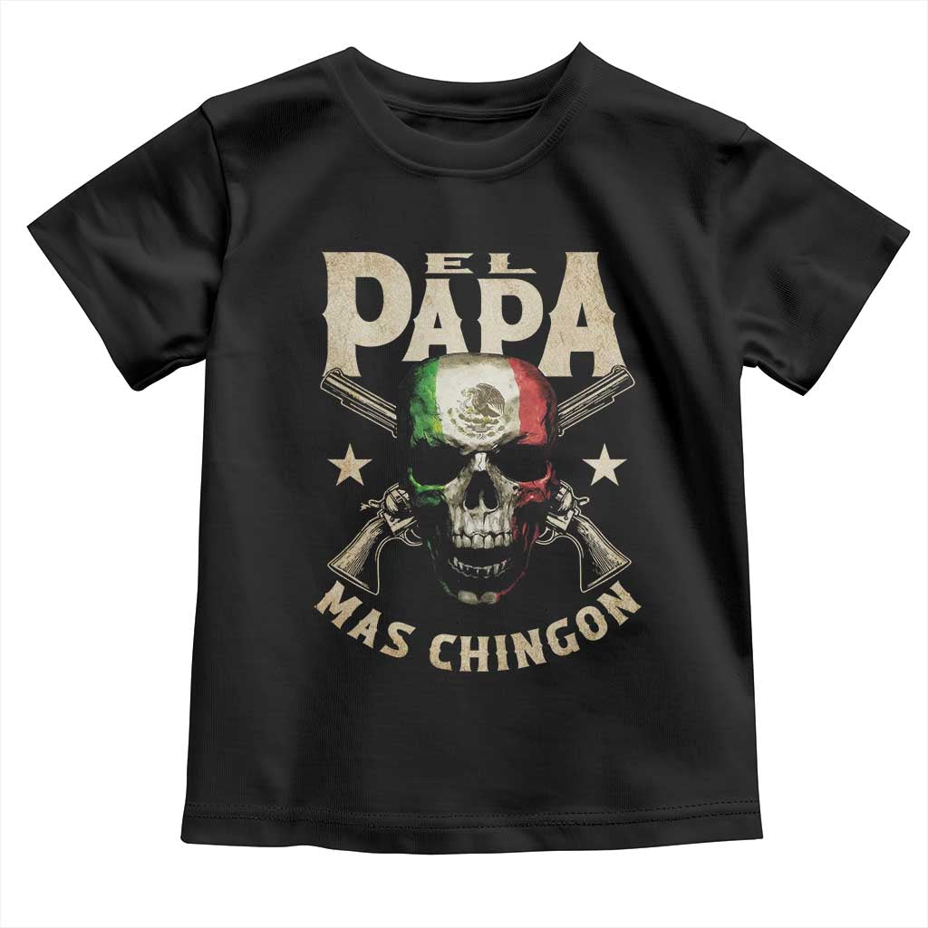 Funny Mexican Dad Toddler T Shirt El Papa Mas Chingon Vintage Mexico Skull