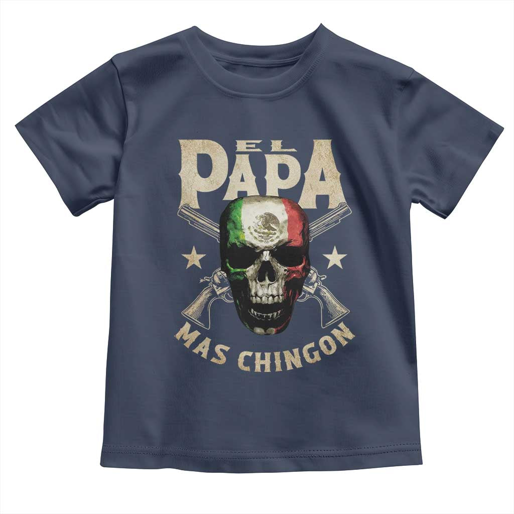 Funny Mexican Dad Toddler T Shirt El Papa Mas Chingon Vintage Mexico Skull